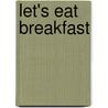 Let's Eat Breakfast door Clare Hibbert