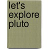 Let's Explore Pluto door Helen Orme