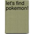 Let's Find Pokemon!