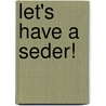 Let's Have A Seder! by Shoshana Lepon