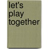 Let's Play Together by Mildred Masheder
