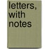 Letters, With Notes