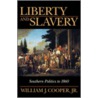 Liberty and Slavery by William J. Cooper Jr.