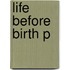 Life Before Birth P