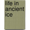 Life In Ancient Ice by Scott O. Rogers