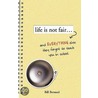 Life Is Not Fair... by Bill Bernard