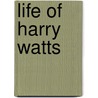 Life Of Harry Watts door Alfred Spencer