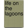 Life On The Lagoons by Horatio Brown