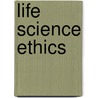 Life Science Ethics by Gary L. Comstock