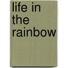 Life in the Rainbow door Richard Horan