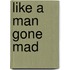 Like A Man Gone Mad