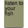 Listen to Your Fish door Sarah Albee
