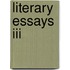 Literary Essays Iii