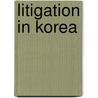 Litigation In Korea door Onbekend