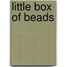 Little Box Of Beads by Ting Morris
