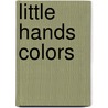 Little Hands Colors door Katie Cox