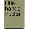Little Hands Trucks by Katie Cox