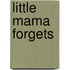 Little Mama Forgets