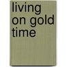 Living On Gold Time door Robert Wildman