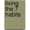 Living The 7 Habits door Stephen R. Covey