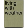 Living With Weather door Robin Birch