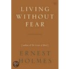 Living Without Fear door Earnest Holmes