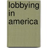 Lobbying in America door Ronald J. Hrebenar