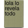 Lola Lo Revela Todo by Rachel Gibson