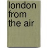 London From The Air door Jason Hawkes