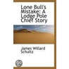 Lone Bull's Mistake door James Willard Schultz