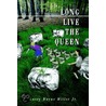 Long Live the Queen door Larry Wayne Miller Jr