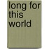 Long for This World