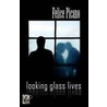 Looking Glass Lives by Felice Picano
