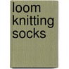 Loom Knitting Socks by Isela Phelps