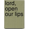 Lord, Open Our Lips door Onbekend