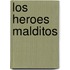 Los Heroes Malditos