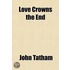 Love Crowns the End