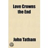 Love Crowns the End door John Tatham