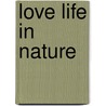 Love Life in Nature door Wilhelm Bölsche