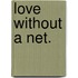 Love Without a Net.