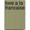 Love a la Francaise by Polly Platt