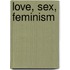 Love, Sex, Feminism