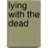 Lying with the Dead