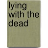 Lying with the Dead door Michael Mewshaw