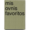 Mis Ovnis Favoritos door Juan Jose Benitez