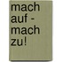 Mach auf - Mach zu!