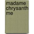 Madame Chrysanth Me