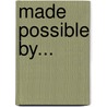 Made Possible By... by James Ledbetter