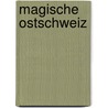 Magische Ostschweiz door Elmar Good
