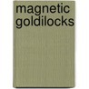 Magnetic Goldilocks door Brenda Apsley